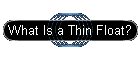 What Is a Thin Float?